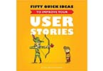 Fifty Quick Ideas to Improve your User Stories